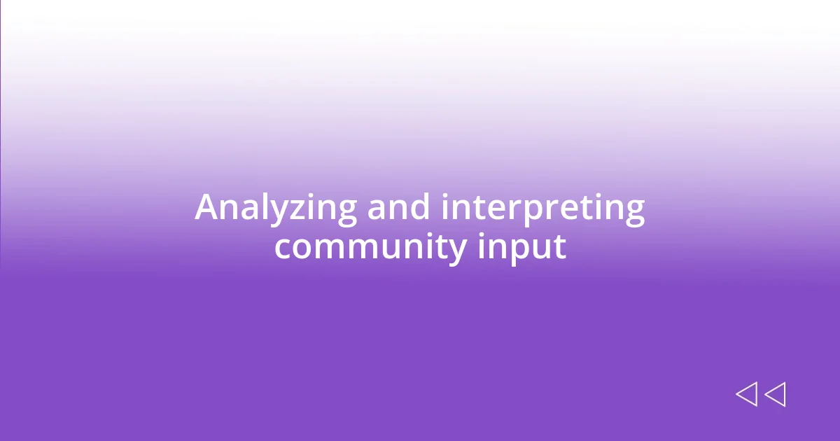 Analyzing and interpreting community input