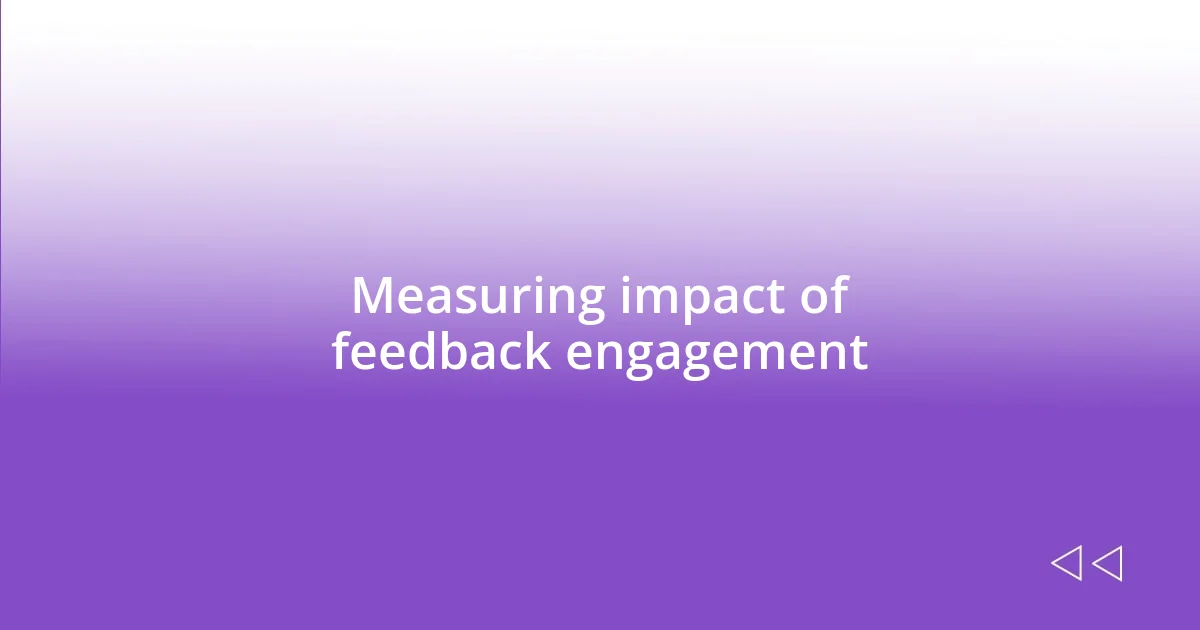 Measuring impact of feedback engagement