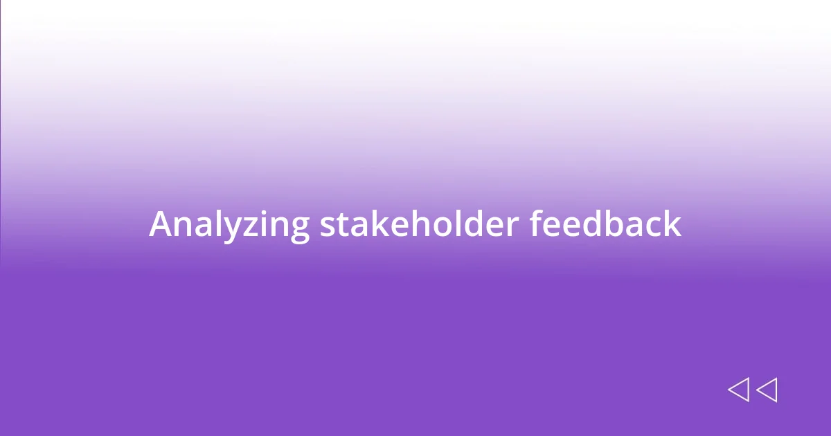 Analyzing stakeholder feedback