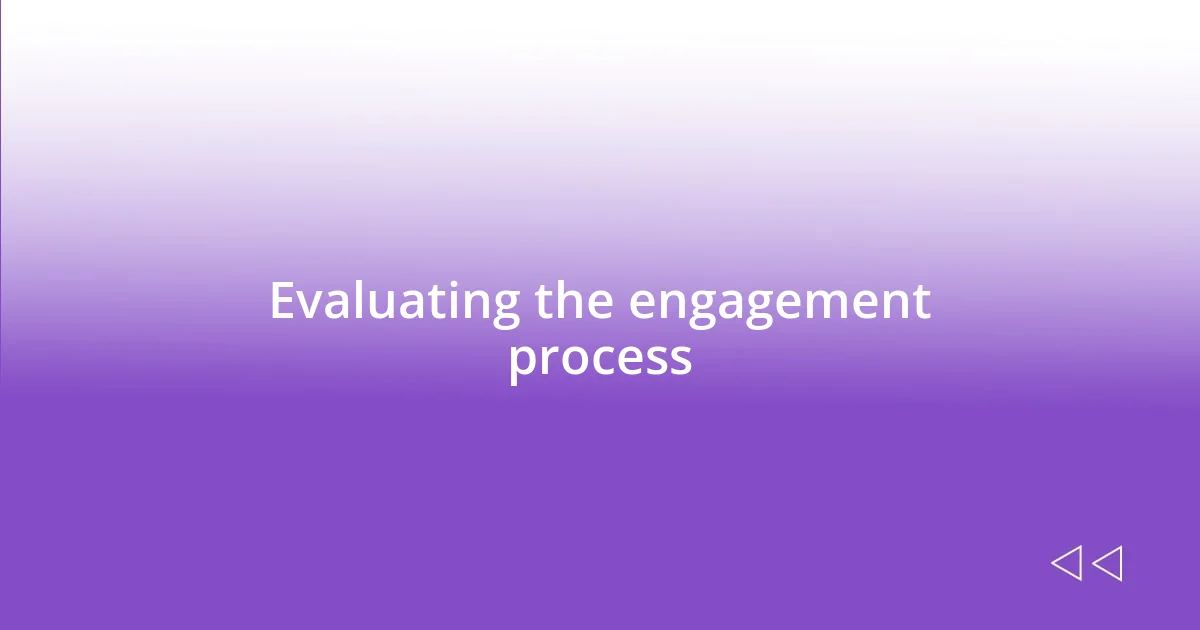 Evaluating the engagement process