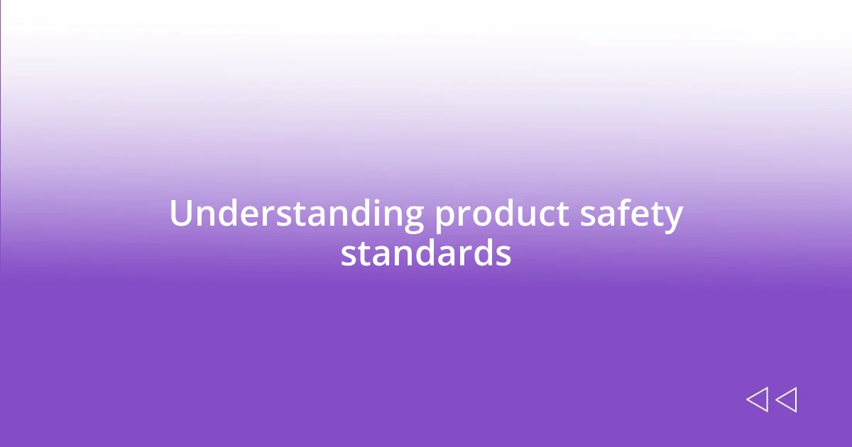 Understanding product safety standards