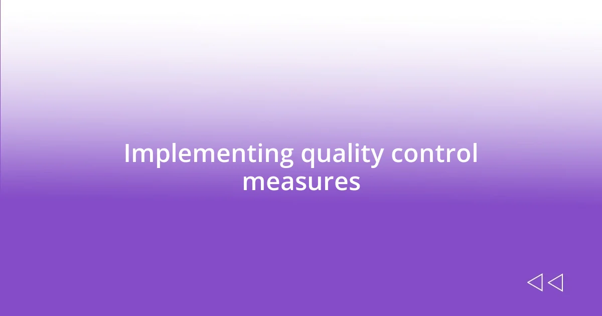 Implementing quality control measures