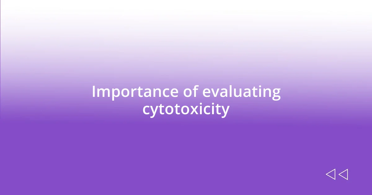 Importance of evaluating cytotoxicity