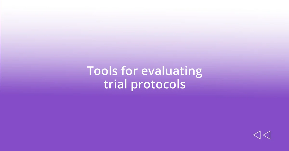 Tools for evaluating trial protocols