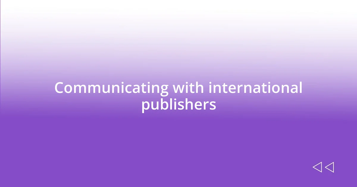 Communicating with international publishers