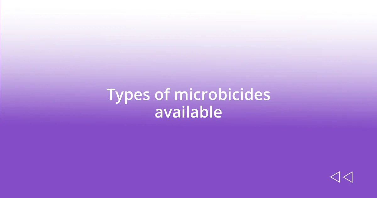 Types of microbicides available