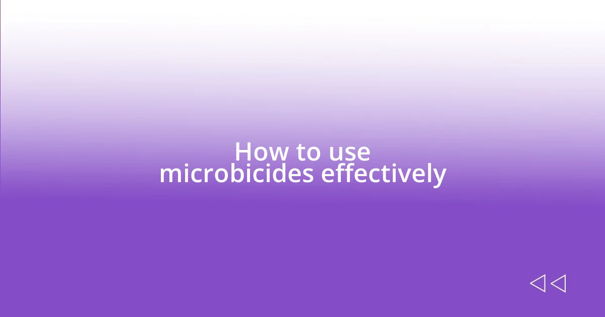 How to use microbicides effectively