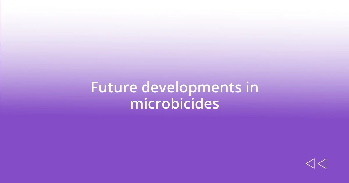 Future developments in microbicides