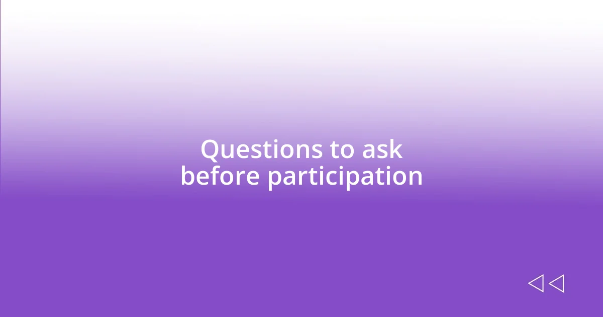 Questions to ask before participation