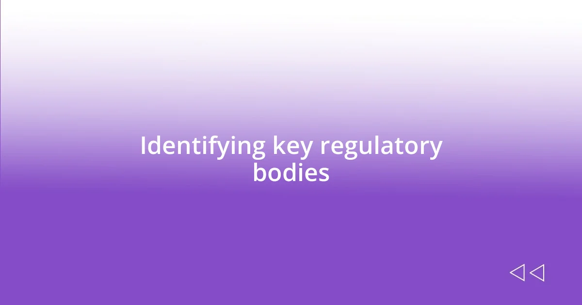 Identifying key regulatory bodies