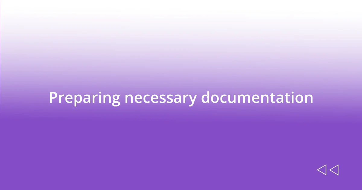 Preparing necessary documentation