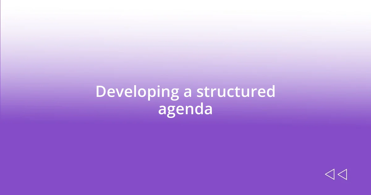 Developing a structured agenda