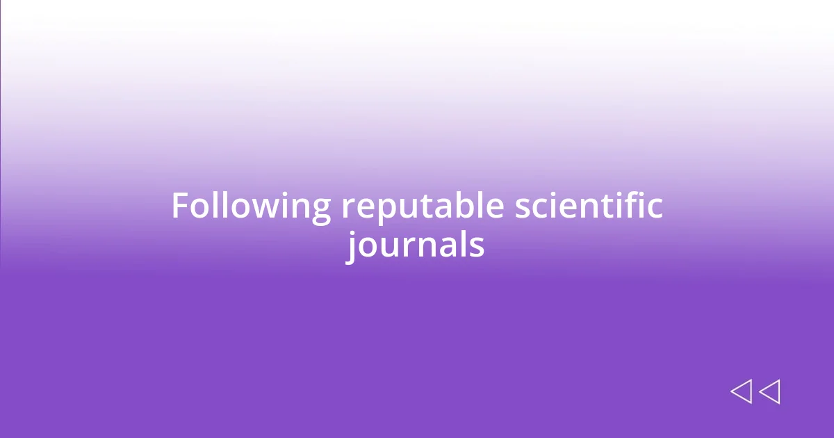 Following reputable scientific journals