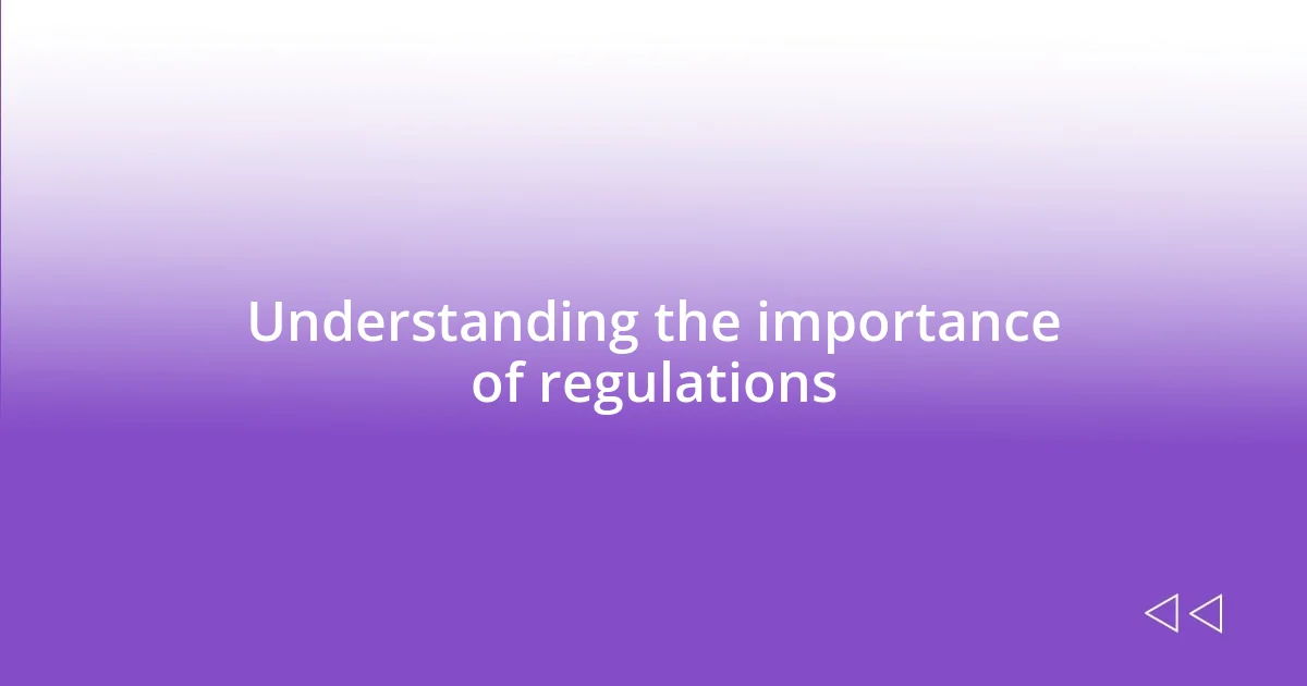 Understanding the importance of regulations