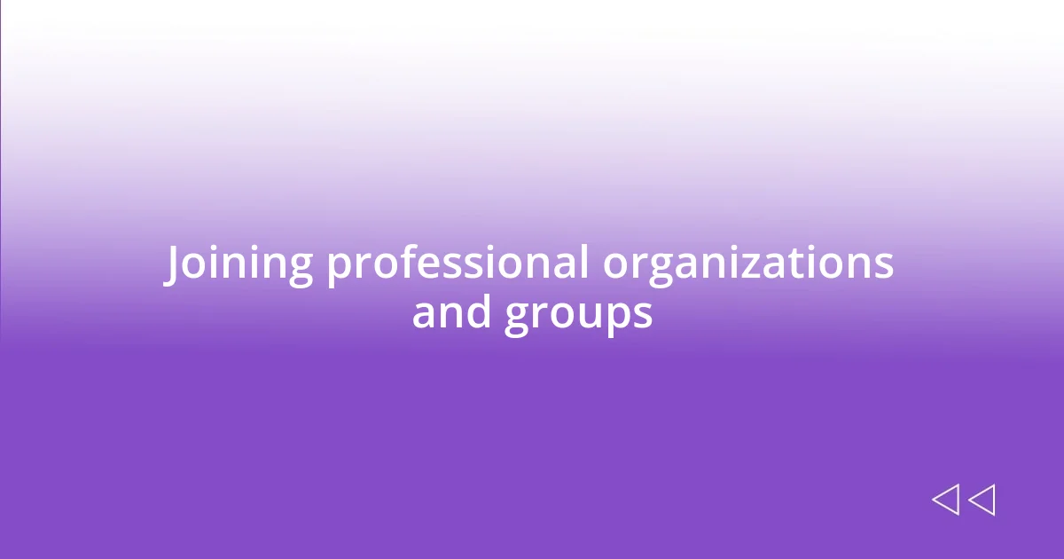 Joining professional organizations and groups