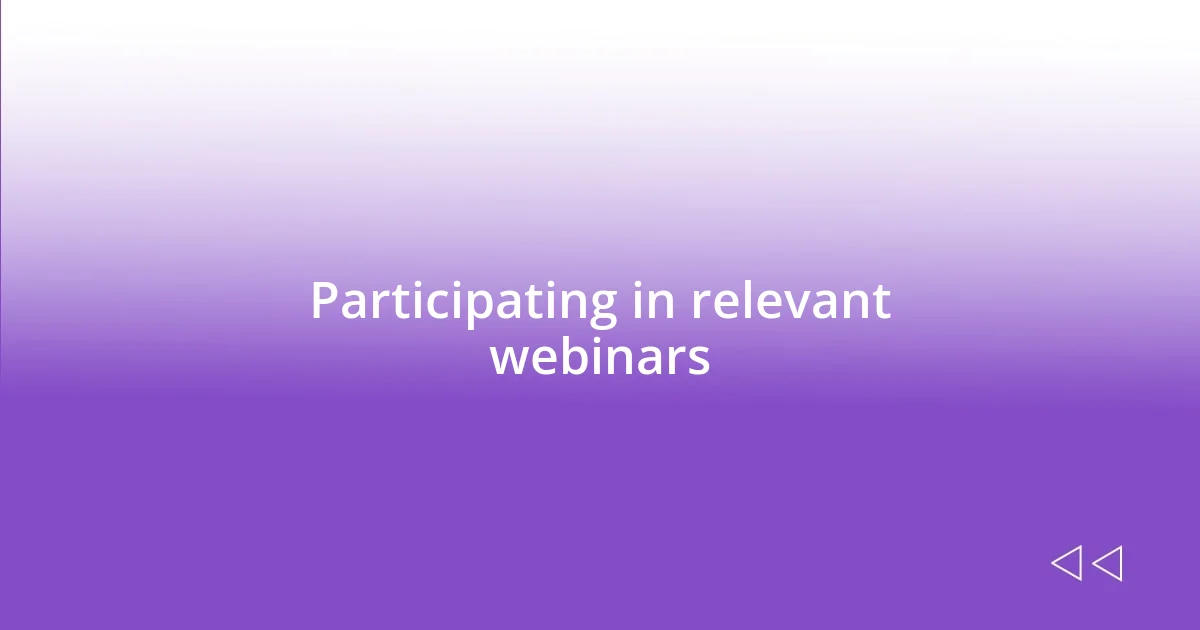 Participating in relevant webinars