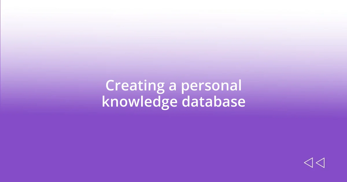 Creating a personal knowledge database