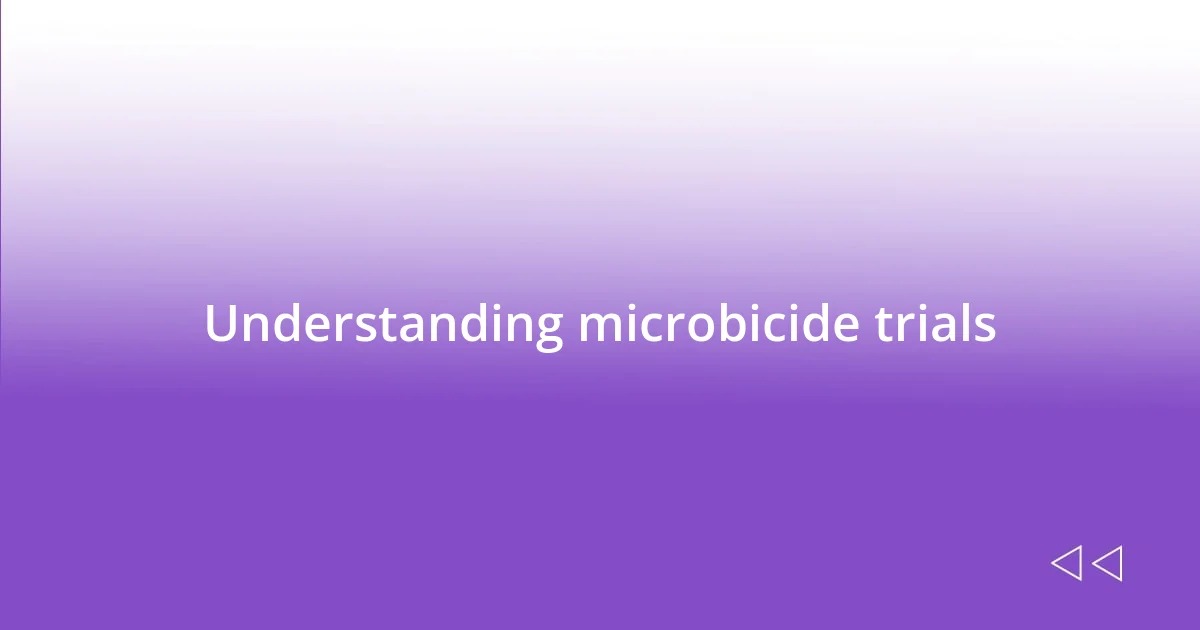 Understanding microbicide trials