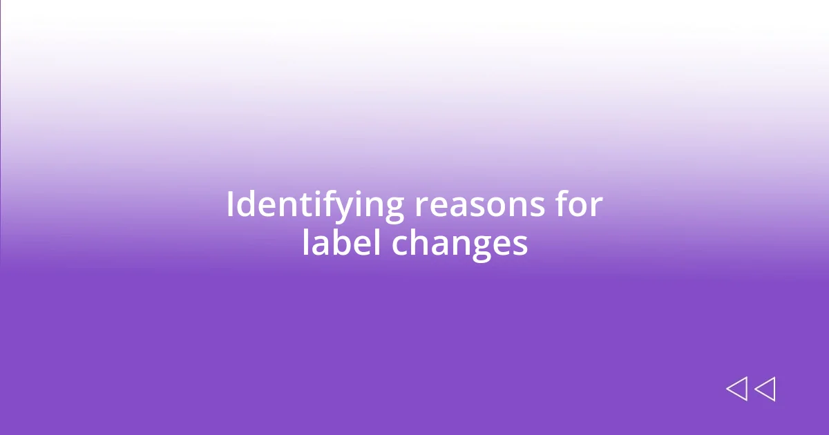 Identifying reasons for label changes