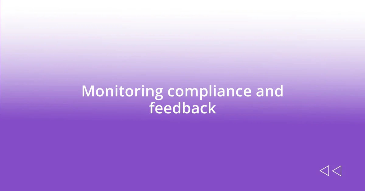 Monitoring compliance and feedback