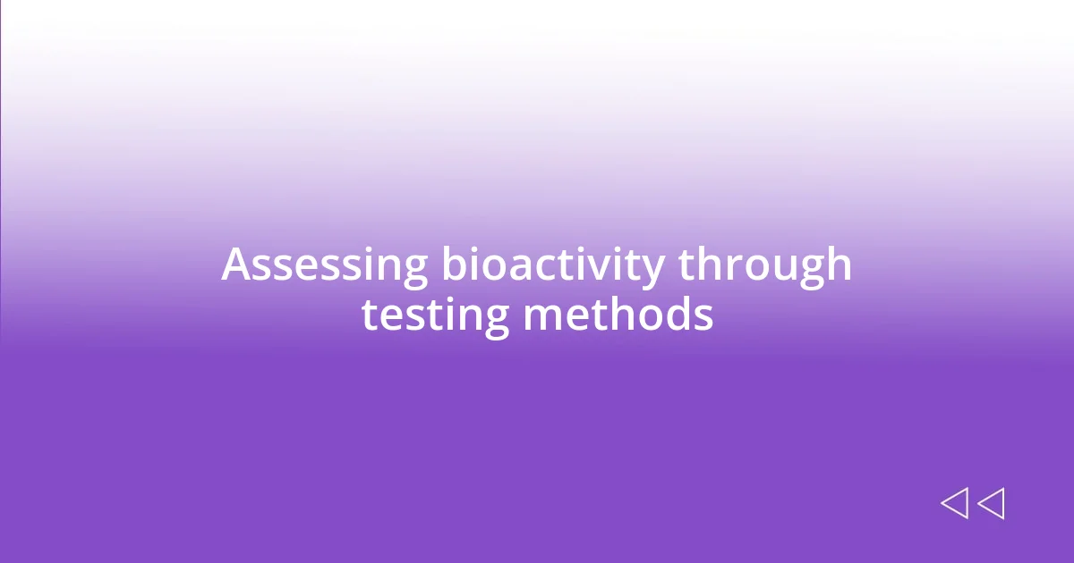 Assessing bioactivity through testing methods