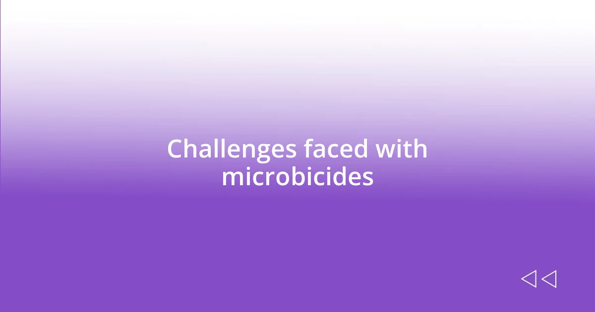 Challenges faced with microbicides