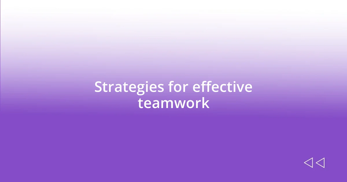 Strategies for effective teamwork