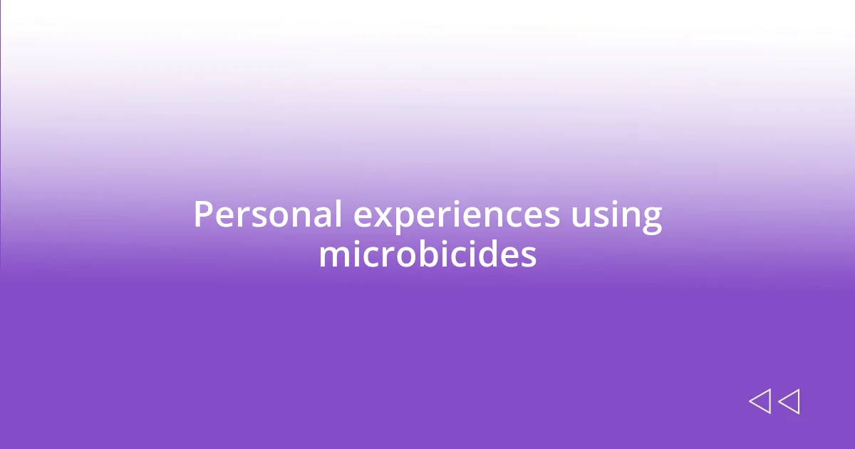 Personal experiences using microbicides