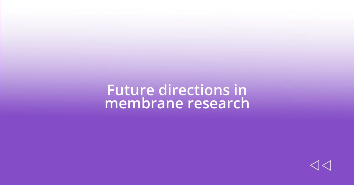 Future directions in membrane research