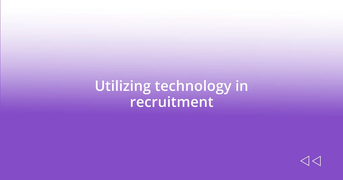 Utilizing technology in recruitment