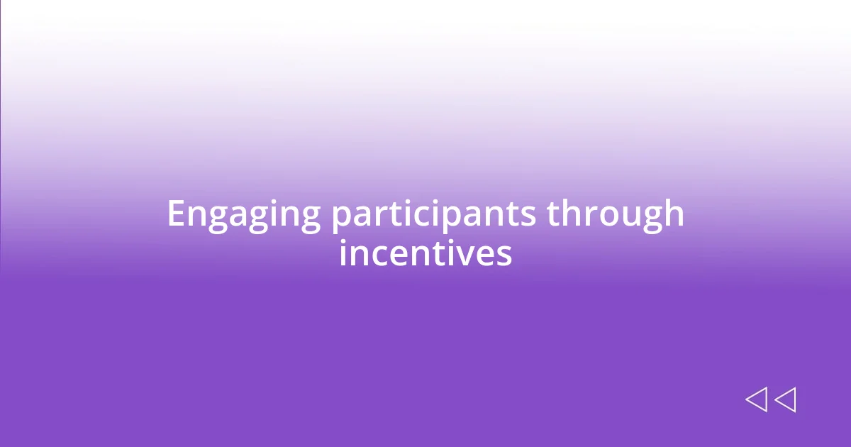 Engaging participants through incentives