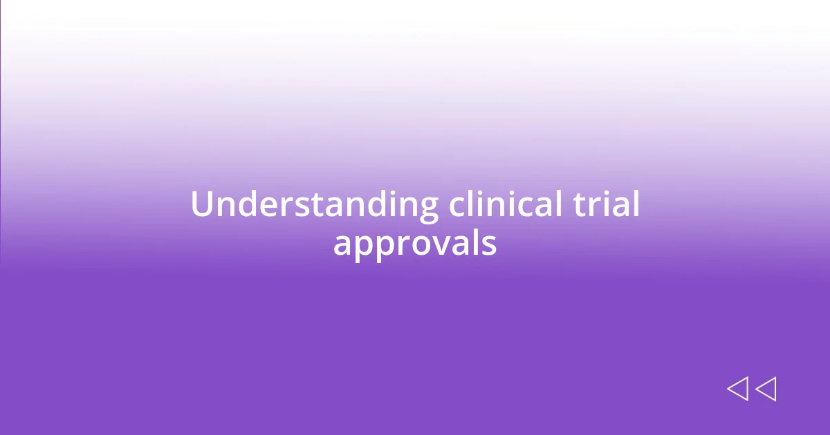 Understanding clinical trial approvals