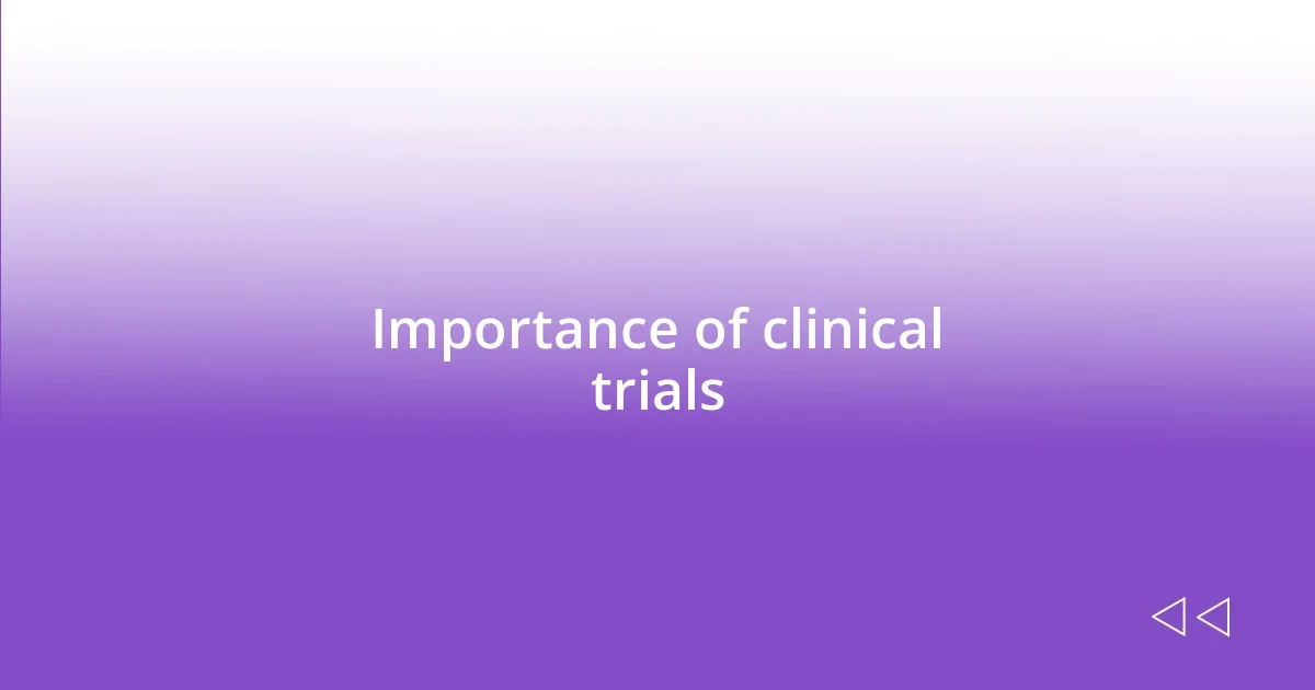 Importance of clinical trials