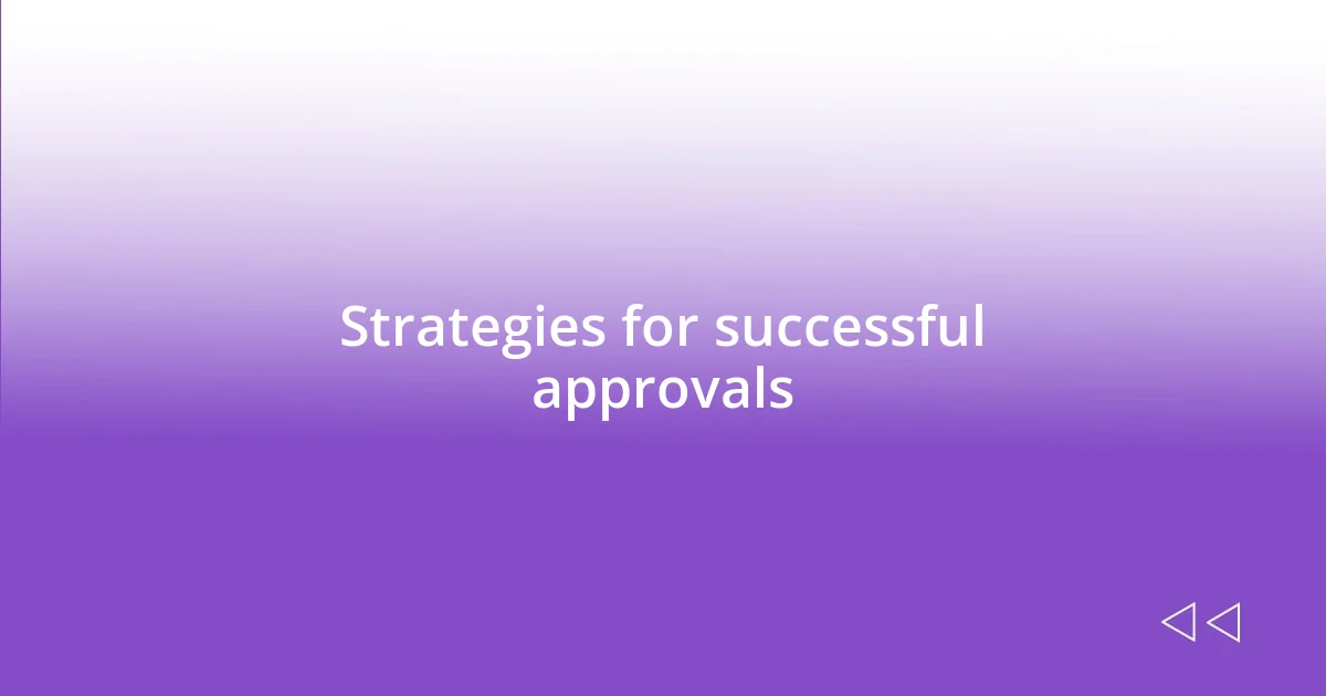 Strategies for successful approvals