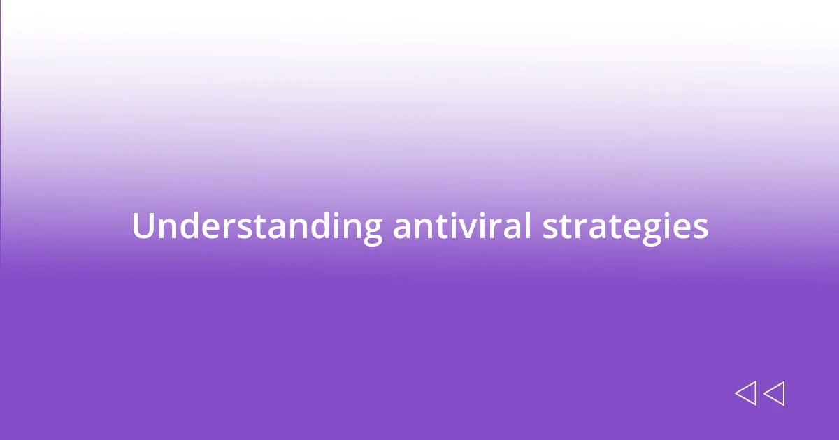 Understanding antiviral strategies