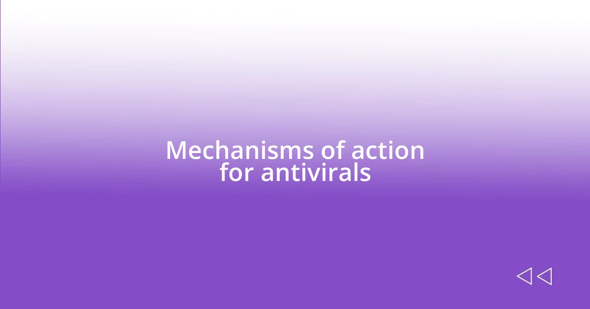 Mechanisms of action for antivirals