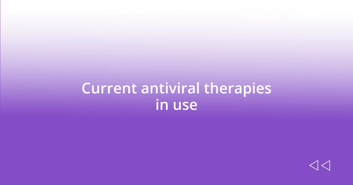 Current antiviral therapies in use