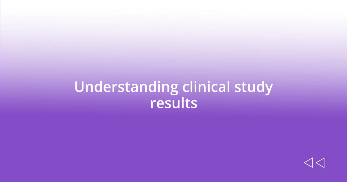 Understanding clinical study results