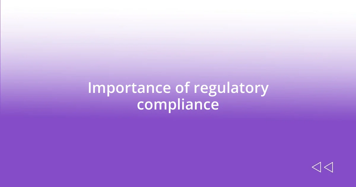 Importance of regulatory compliance