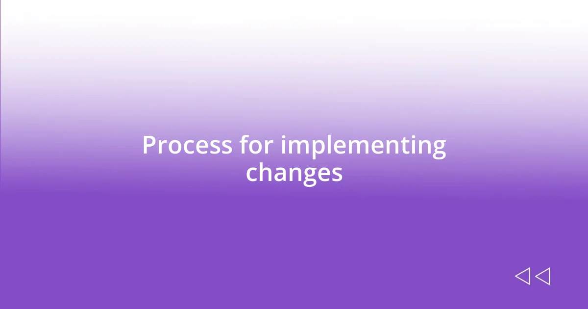 Process for implementing changes