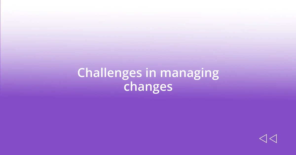 Challenges in managing changes