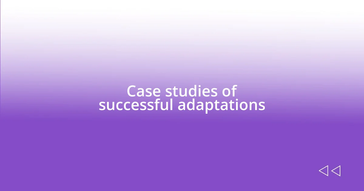 Case studies of successful adaptations