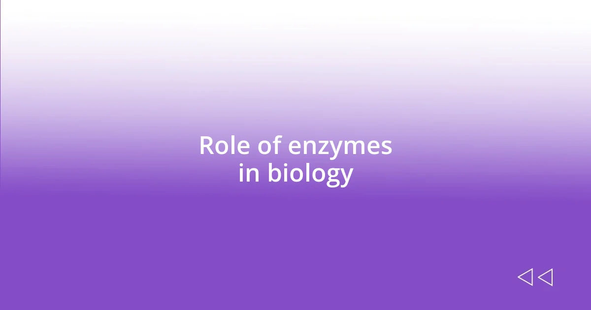 Role of enzymes in biology