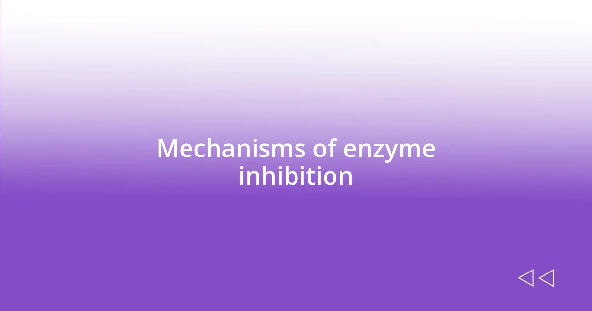 Mechanisms of enzyme inhibition