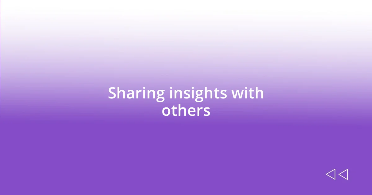 Sharing insights with others