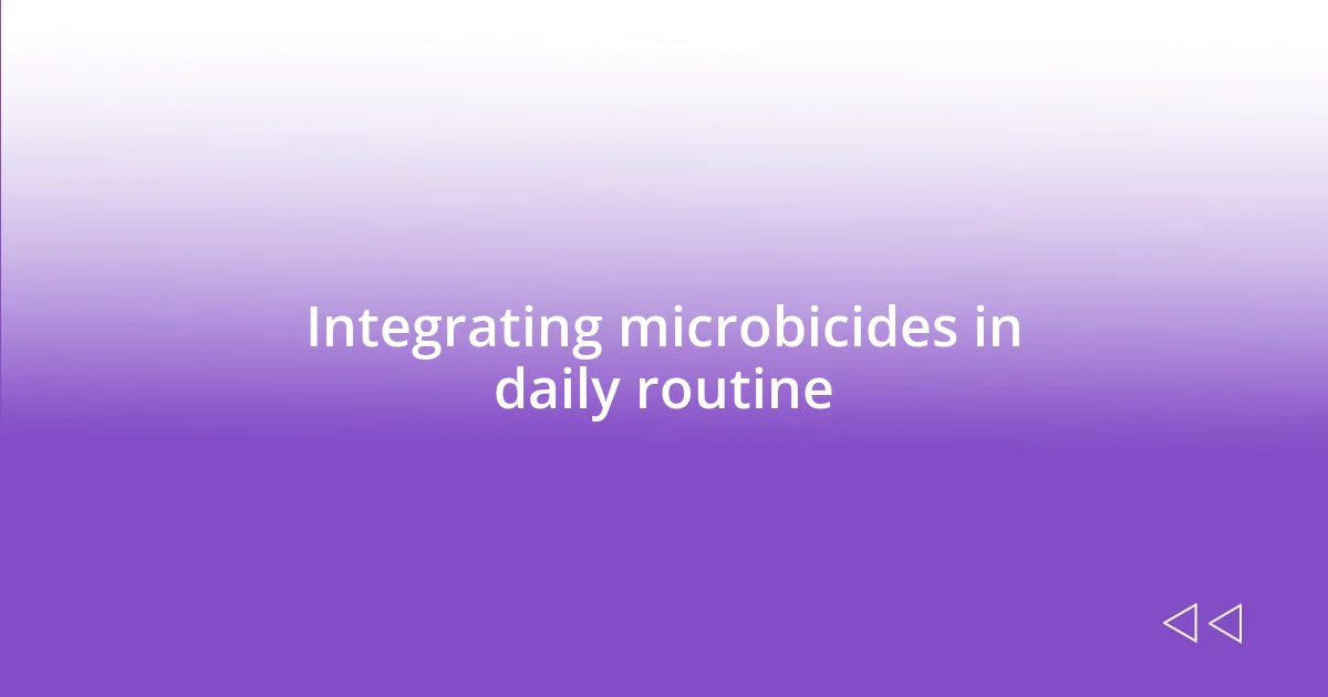 Integrating microbicides in daily routine