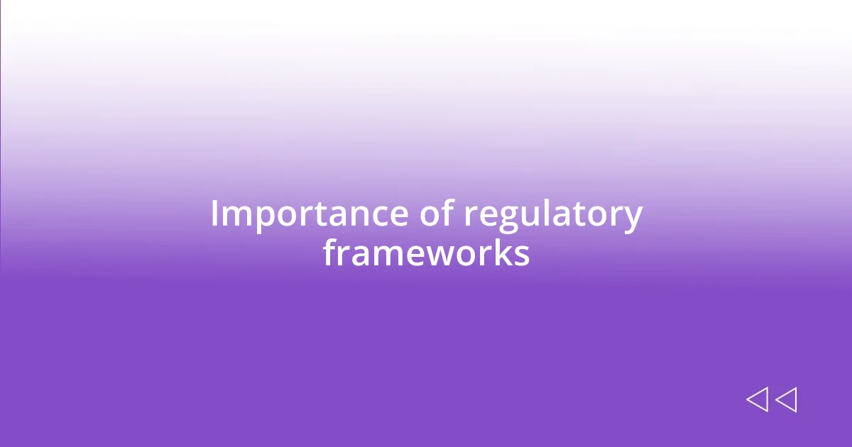 Importance of regulatory frameworks