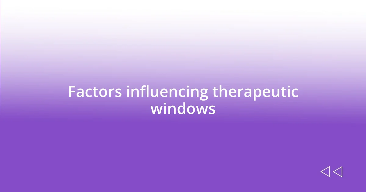 Factors influencing therapeutic windows