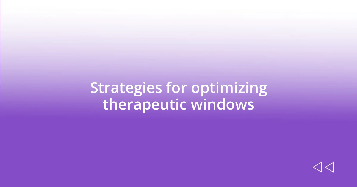 Strategies for optimizing therapeutic windows