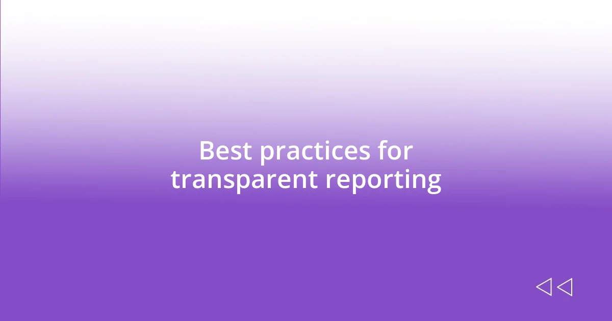 Best practices for transparent reporting